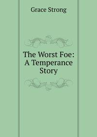 The Worst Foe: A Temperance Story