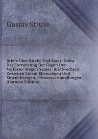 Briefe ?ber Kirche Und Staat: Nebst Der Fortsetzung Der Gegen Den Verfasser Wegen Seines "Briefwechsels Zwischen Einem Ehemaligen Und Einem Jetzigen . Prozessverhandlungen (German Edition)
