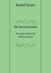 Die Revolutionen. Der Jahre 1848 Und 1849 in Europa