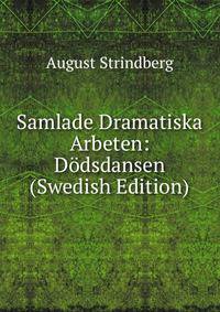 Samlade Dramatiska Arbeten: Dodsdansen (Swedish Edition)