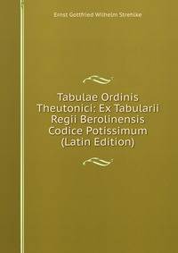 Tabulae Ordinis Theutonici: Ex Tabularii Regii Berolinensis Codice Potissimum (Latin Edition)