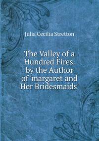 The Valley of a Hundred Fires. by the Author of 'margaret and Her Bridesmaids'.