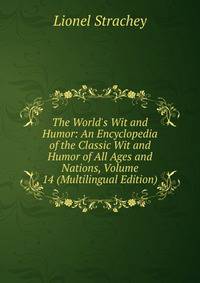 The World's Wit and Humor: An Encyclopedia of the Classic Wit and Humor of All Ages and Nations, Volume 14 (Multilingual Edition)