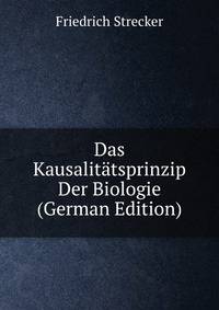 Das Kausalitatsprinzip Der Biologie (German Edition)