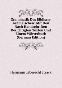 Grammatik Des Biblisch-Aramaischen: Mit Den Nach Handschriften Berichtigten Texten Und Einem Worterbuch (German Edition)