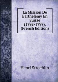 La Mission De Barthelemy En Suisse (1792-1797). (French Edition)