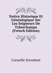 Notice Historique Et Genealogique Sur Les Seigneurs De Tyberchamps (French Edition)