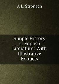 Simple History of English Literature: With Illustrative Extracts