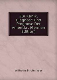 Zur Klinik, Diagnose Und Prognose Der Amentia . (German Edition)