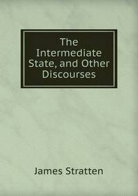 The Intermediate State, and Other Discourses