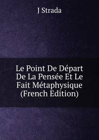 Le Point De Depart De La Pensee Et Le Fait Metaphysique (French Edition)
