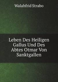Leben Des Heiligen Gallus Und Des Abtes Otmar Von Sanktgallen