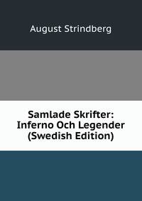 Samlade Skrifter: Inferno Och Legender (Swedish Edition)