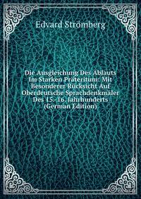 Die Ausgleichung Des Ablauts Im Starken Prateritum: Mit Besonderer Rucksicht Auf Oberdeutsche Sprachdenkmaler Des 15.-16. Jahrhunderts (German Edition)