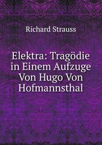 Elektra: Trag?die in Einem Aufzuge Von Hugo Von Hofmannsthal