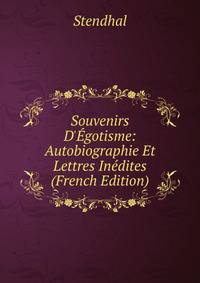 Souvenirs D'?gotisme: Autobiographie Et Lettres In?dites (French Edition)