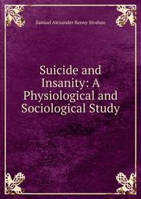 Suicide and Insanity: A Physiological and Sociological Study