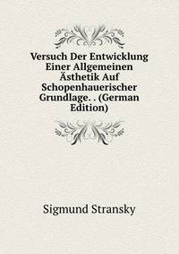 Versuch Der Entwicklung Einer Allgemeinen Asthetik Auf Schopenhauerischer Grundlage. . (German Edition)
