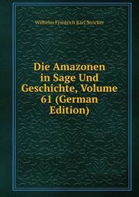 Die Amazonen in Sage Und Geschichte, Volume 61 (German Edition)