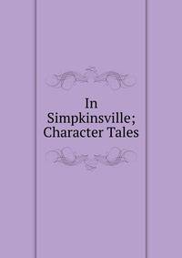 In Simpkinsville; Character Tales
