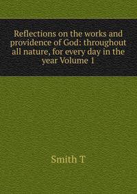 Reflections on the works and providence of God: throughout all nature, for every day in the year Volume 1