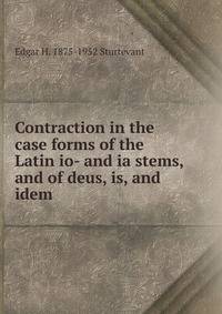 Contraction in the case forms of the Latin io- and ia stems, and of deus, is, and idem .
