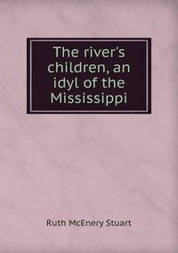 The river's children, an idyl of the Mississippi