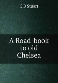 A Road-book to old Chelsea
