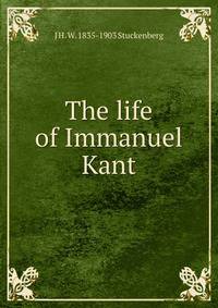 The life of Immanuel Kant