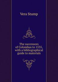The successors of Colombus to 1535, with a bibliographical guide to materials