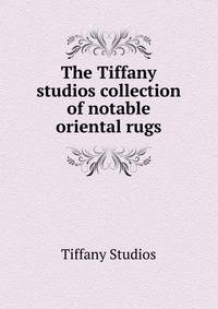 The Tiffany studios collection of notable oriental rugs