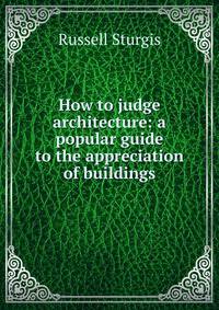 How to judge architecture: a popular guide to the appreciation of buildings