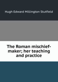 The Roman mischief-maker; her teaching and practice
