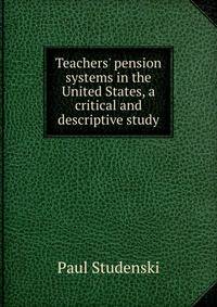 Teachers' pension systems in the United States, a critical and descriptive study