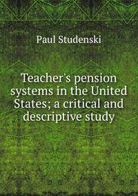 Teacher's pension systems in the United States; a critical and descriptive study