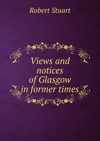 Views and notices of Glasgow in former times