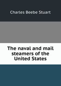 The naval and mail steamers of the United States