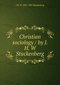 Christian sociology / by J. H. W Stuckenberg