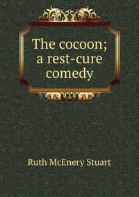 The cocoon; a rest-cure comedy