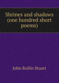 Shrines and shadows (one hundred short poems)