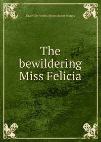 The bewildering Miss Felicia