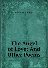The Angel of Love: And Other Poems