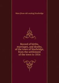 Record of births, marriages, and deaths, of the town of Sturbridge, from the settlement of the town to 1816