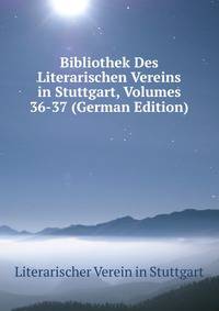 Bibliothek Des Literarischen Vereins in Stuttgart, Volumes 36-37 (German Edition)