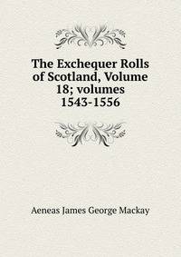 The Exchequer Rolls of Scotland, Volume 18; volumes 1543-1556