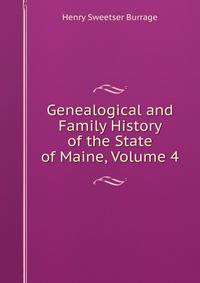 Genealogical and Family History of the State of Maine, Volume 4