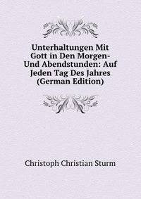 Unterhaltungen Mit Gott in Den Morgen- Und Abendstunden: Auf Jeden Tag Des Jahres (German Edition)