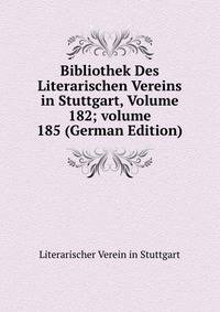 Bibliothek Des Literarischen Vereins in Stuttgart, Volume 182; volume 185 (German Edition)