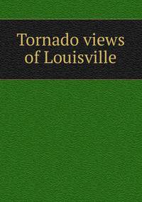 Tornado views of Louisville