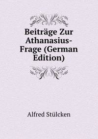 Beitrage Zur Athanasius-Frage (German Edition)